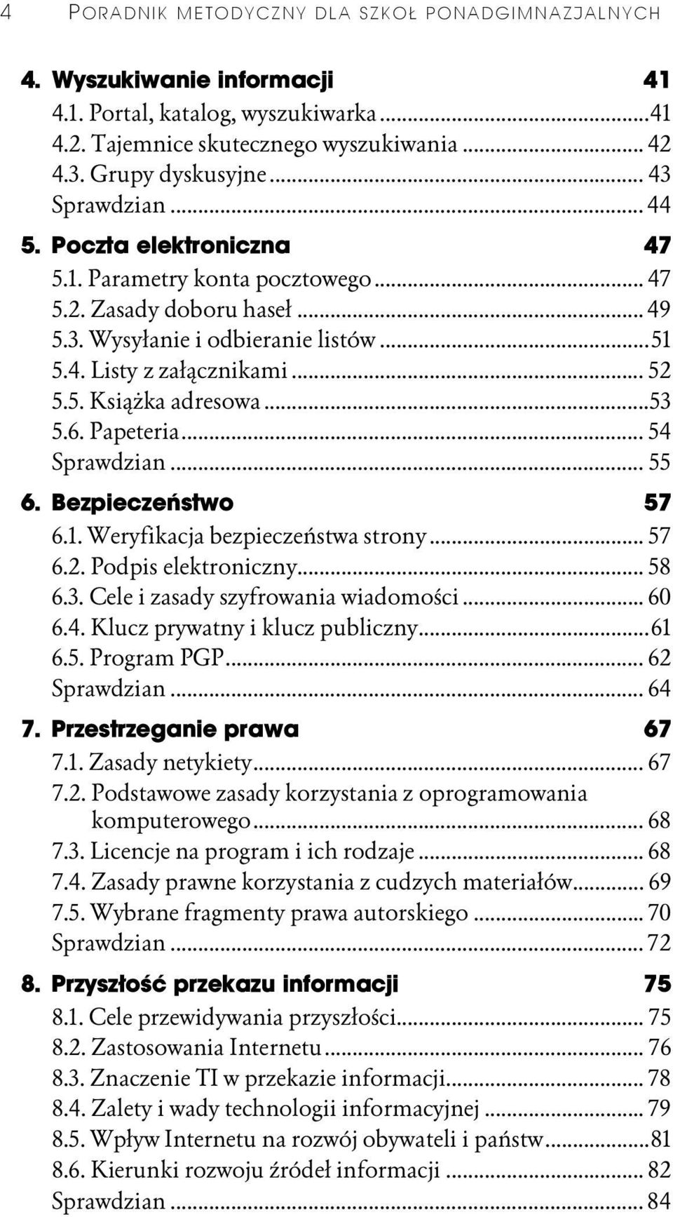 ..k...53 5.6. Papeteria...k... 54 Sprawdzian...k... 55 6. Bezpieczeństwo 57 6.1. Weryfikacja bezpieczeństwa strony... 57 6.2. Podpis elektroniczny...k... 58 6.3. Cele i zasady szyfrowania wiadomości.
