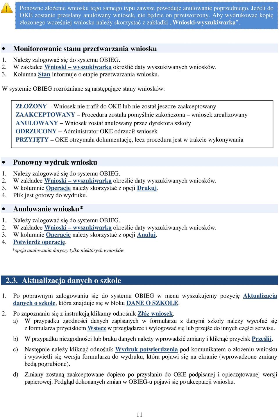 W zakładce Wnioski wyszukiwarka określić daty wyszukiwanych wniosków. 3. Kolumna Stan informuje o etapie przetwarzania wniosku.