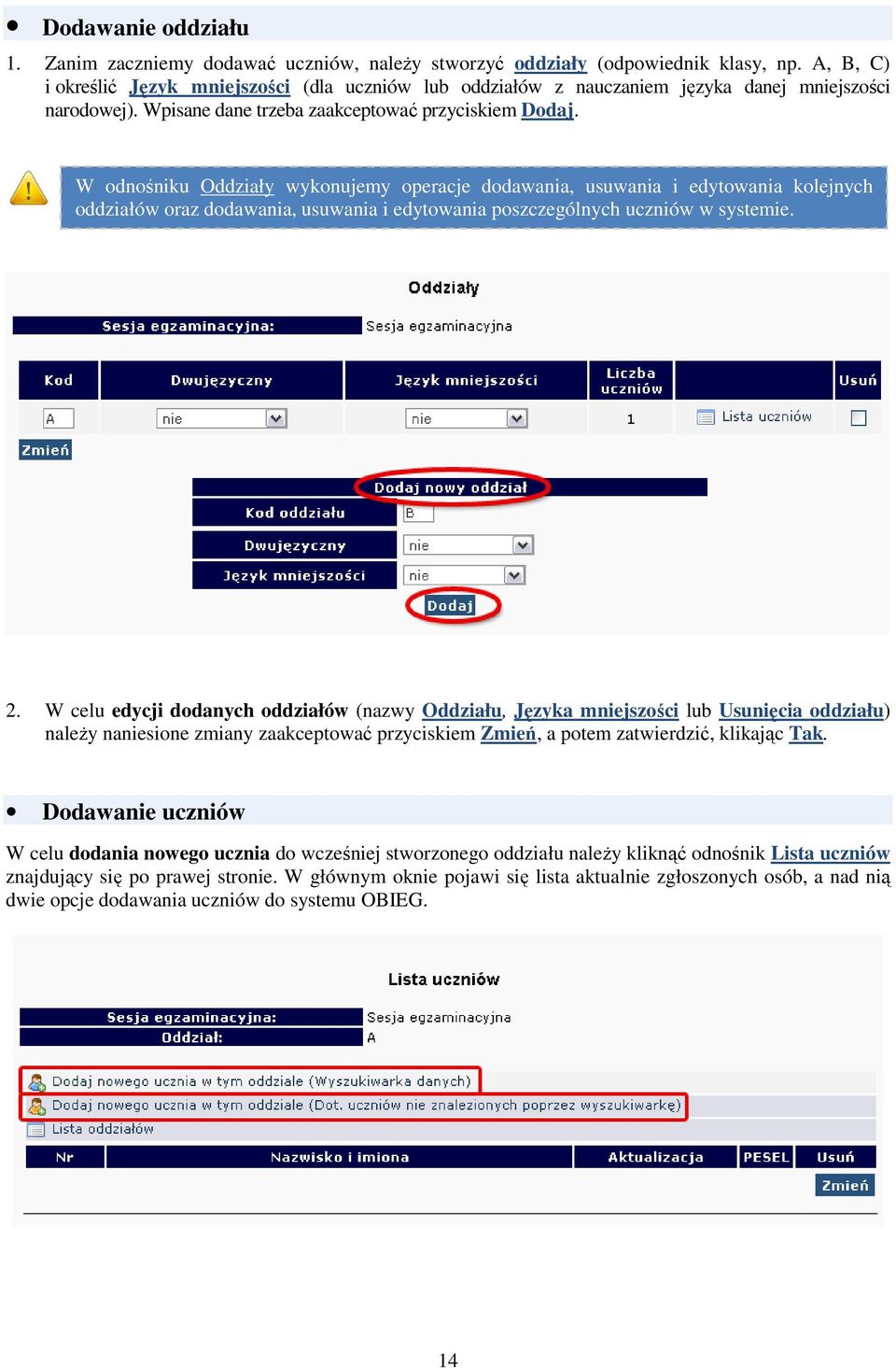 W odnośniku Oddziały wykonujemy operacje dodawania, usuwania i edytowania kolejnych oddziałów oraz dodawania, usuwania i edytowania poszczególnych uczniów w systemie. 2.