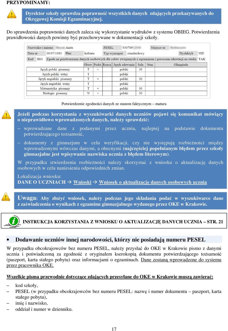 Potwierdzenie zgodności danych ze stanem faktycznym matura JeŜeli podczas korzystania z wyszukiwarki danych uczniów pojawi się komunikat mówiący o nieprawidłowo wprowadzonych danych, naleŝy
