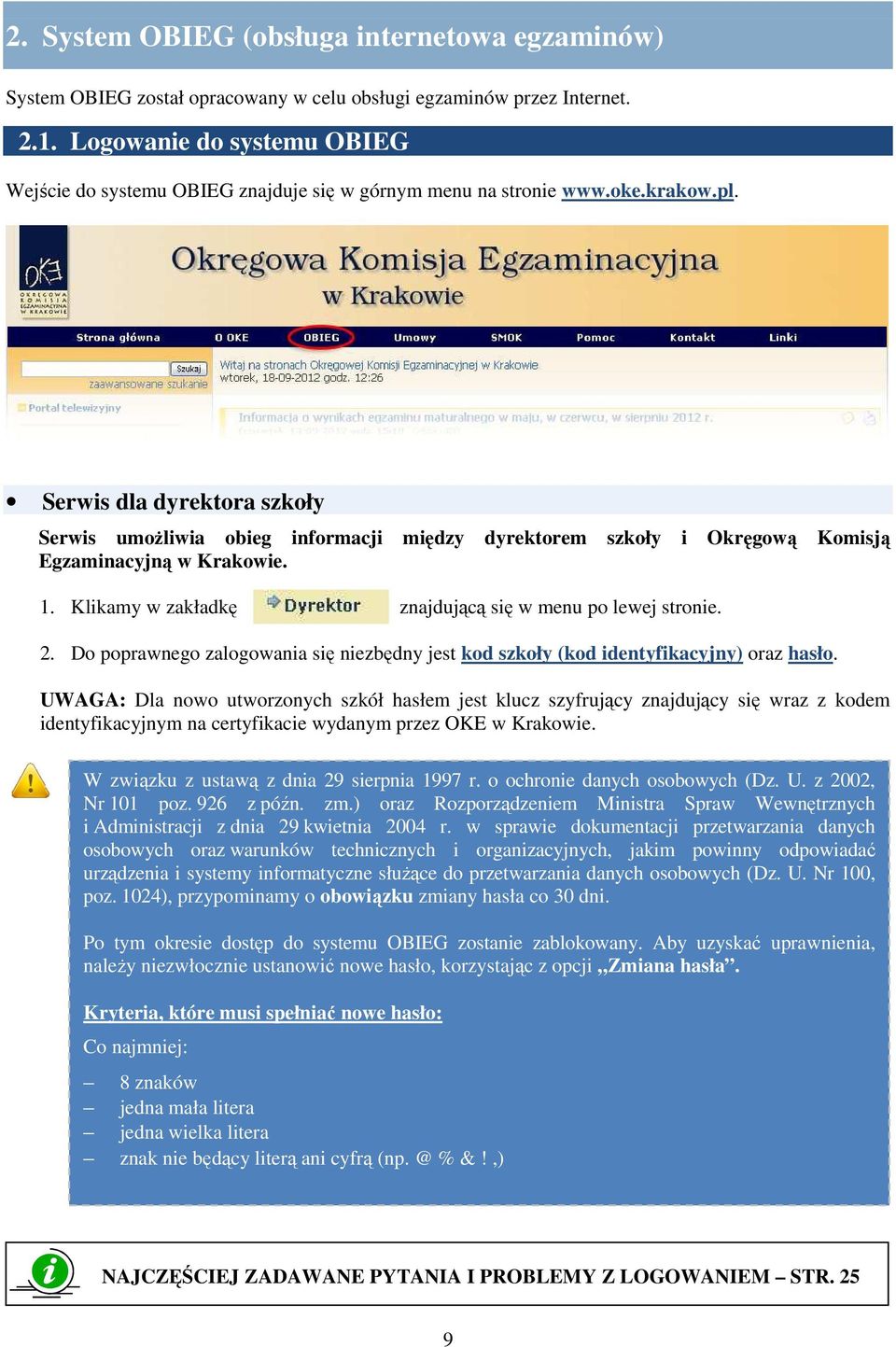 Serwis dla dyrektora szkoły Serwis umoŝliwia obieg informacji między dyrektorem szkoły i Okręgową Komisją Egzaminacyjną w Krakowie. 1. Klikamy w zakładkę znajdującą się w menu po lewej stronie. 2.