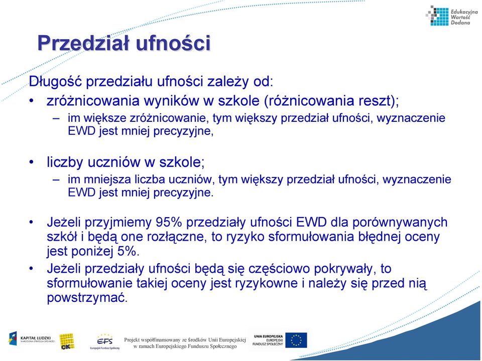 Jeżeli przyjmiemy 95% przedziały ufności EWD dla porównywanych szkół i będą one rozłączne, to ryzyko sformułowania błędnej oceny jest poniżej 5%.