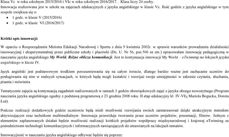 w klasie VI (2016/2017) Krótki opis innowacji: W oparciu o Rozporządzenie Ministra Edukacji Narodowej i Sportu z dnia 9 kwietnia 2002r.