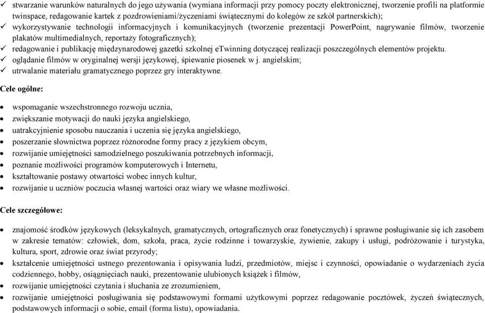 reportaży fotograficznych); redagowanie i publikację międzynarodowej gazetki szkolnej etwinning dotyczącej realizacji poszczególnych elementów projektu.