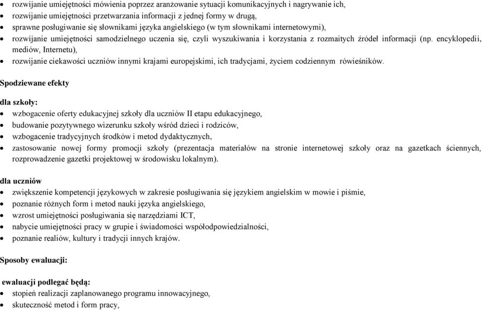 encyklopedii, mediów, Internetu), rozwijanie ciekawości uczniów innymi krajami europejskimi, ich tradycjami, życiem codziennym rówieśników.