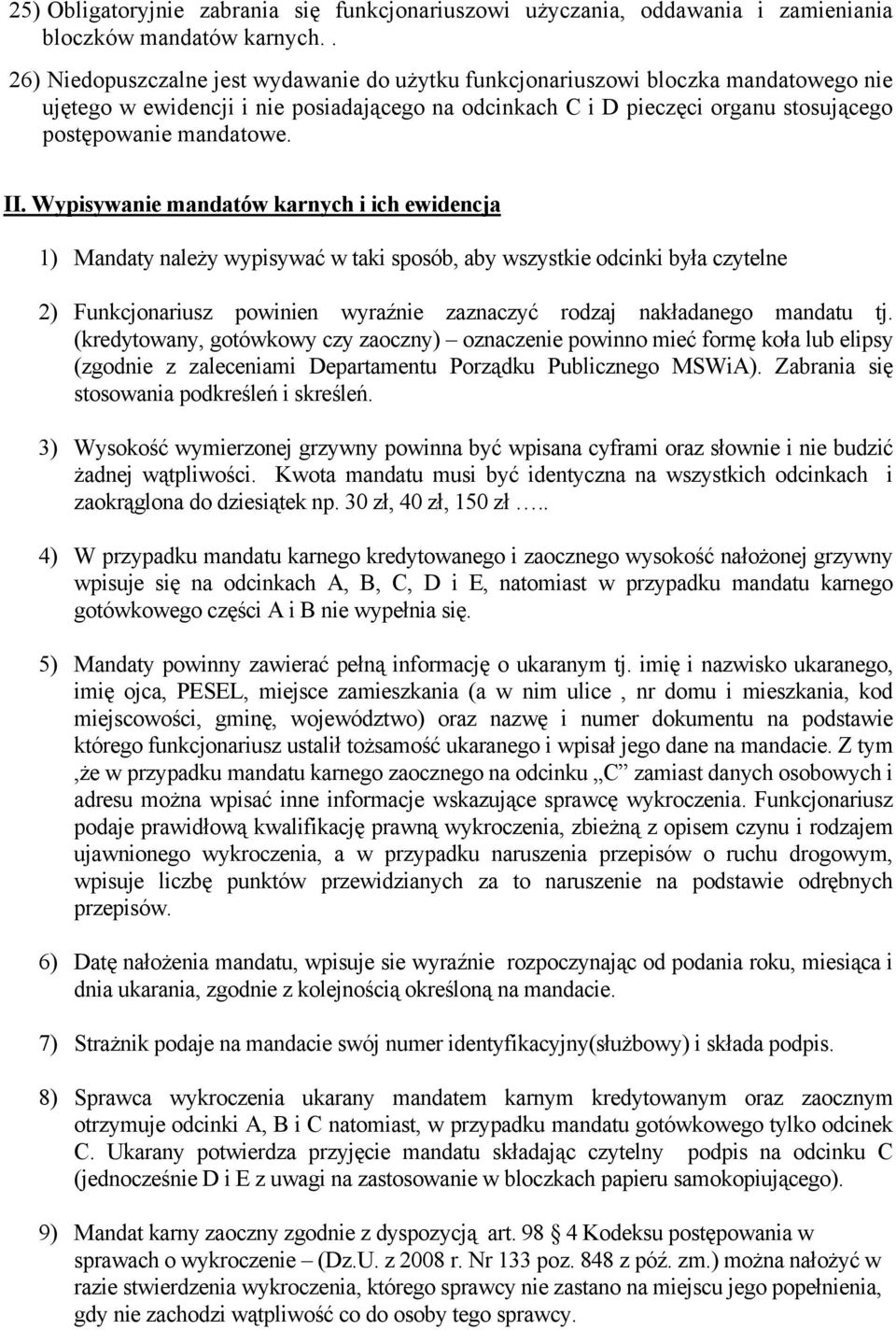 II. Wypisywanie mandatów karnych i ich ewidencja 1) Mandaty należy wypisywać w taki sposób, aby wszystkie odcinki była czytelne 2) Funkcjonariusz powinien wyraźnie zaznaczyć rodzaj nakładanego