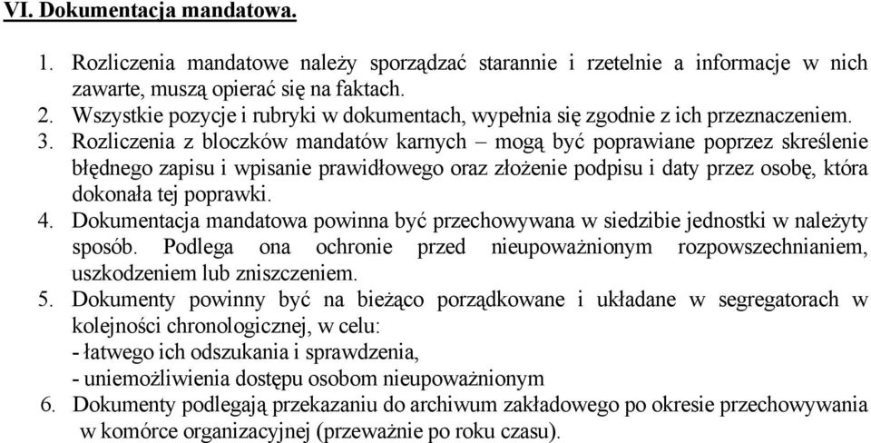 Rozliczenia z bloczków mandatów karnych mogą być poprawiane poprzez skreślenie błędnego zapisu i wpisanie prawidłowego oraz złożenie podpisu i daty przez osobę, która dokonała tej poprawki. 4.