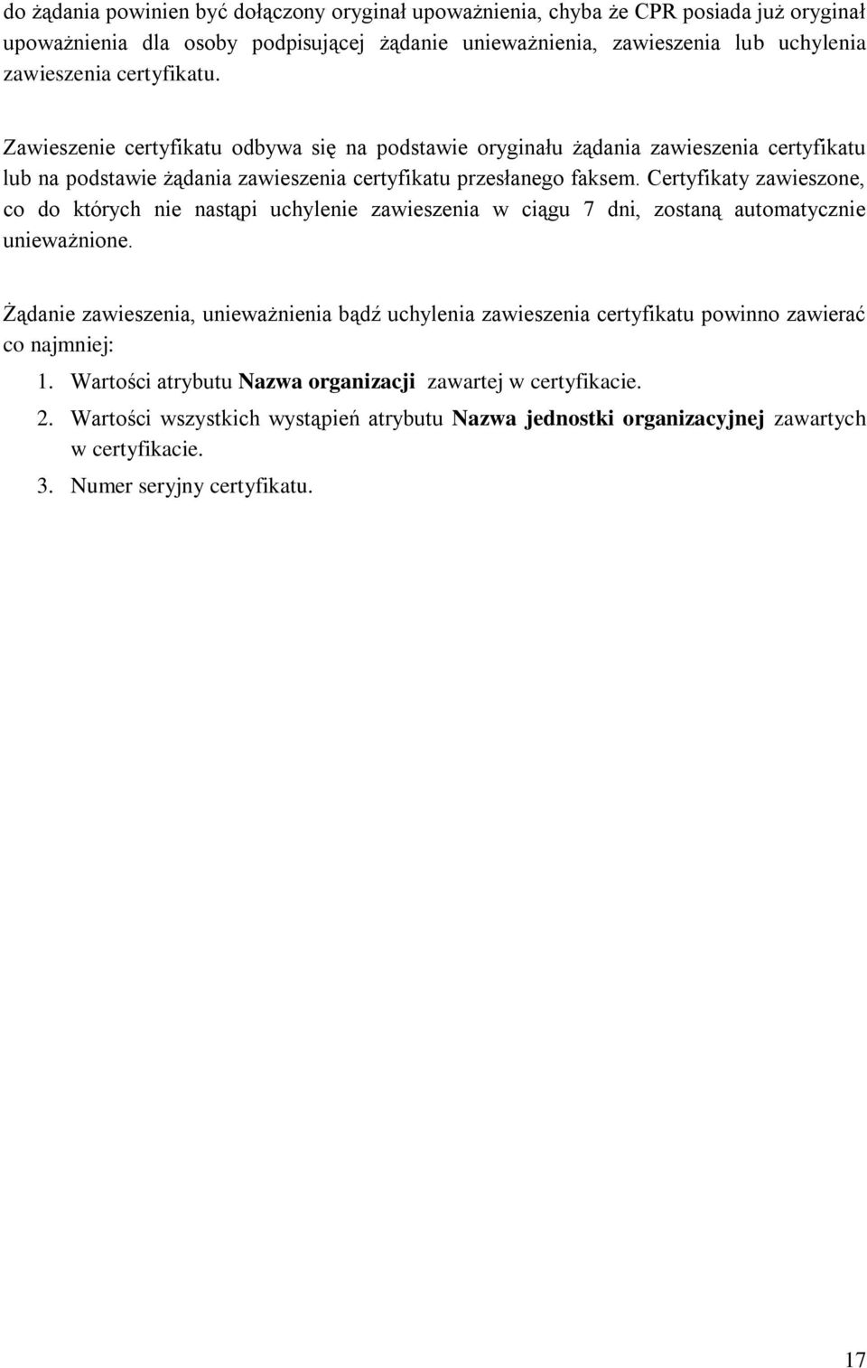 Certyfikaty zawieszone, co do których nie nastąpi uchylenie zawieszenia w ciągu 7 dni, zostaną automatycznie unieważnione.