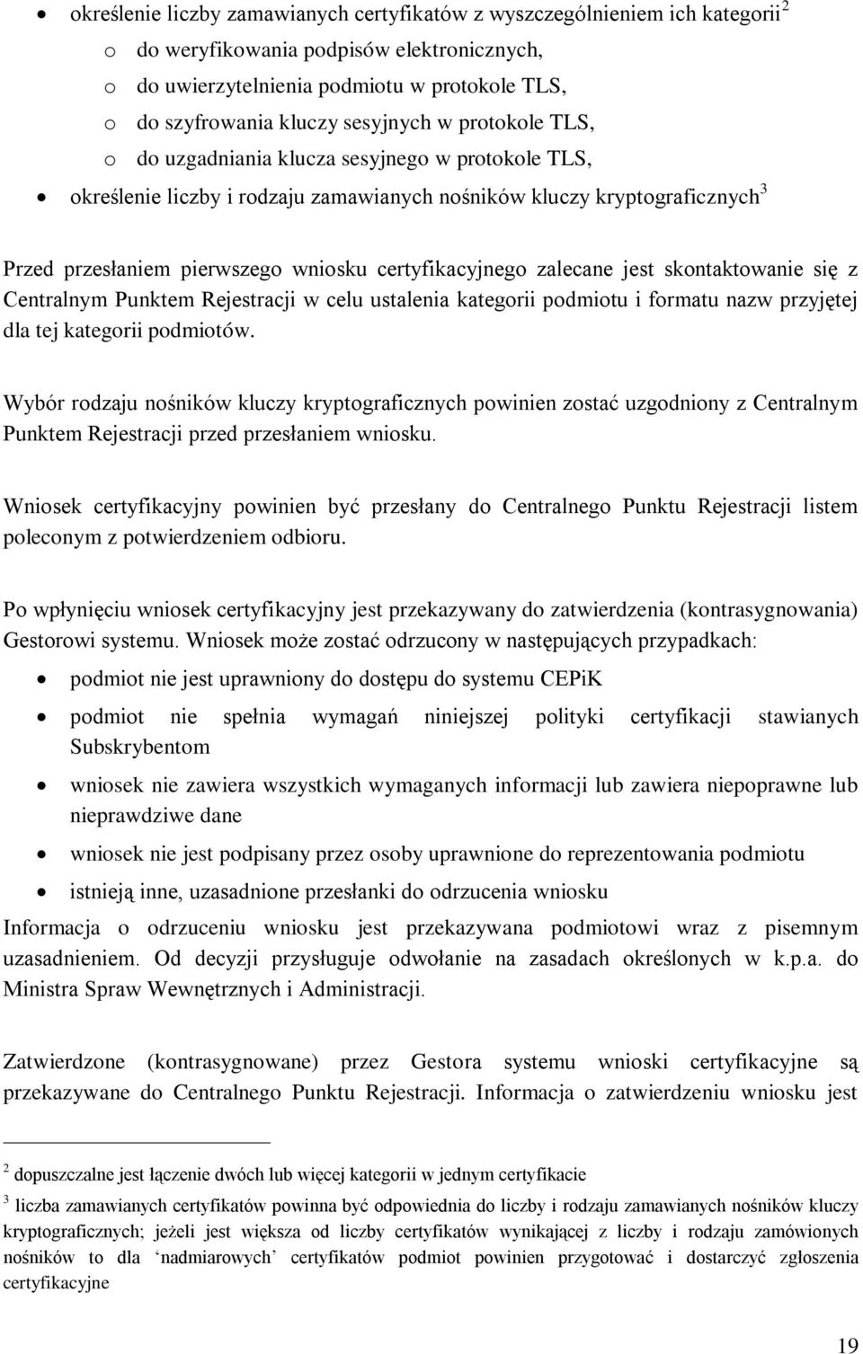 certyfikacyjnego zalecane jest skontaktowanie się z Centralnym Punktem Rejestracji w celu ustalenia kategorii podmiotu i formatu nazw przyjętej dla tej kategorii podmiotów.