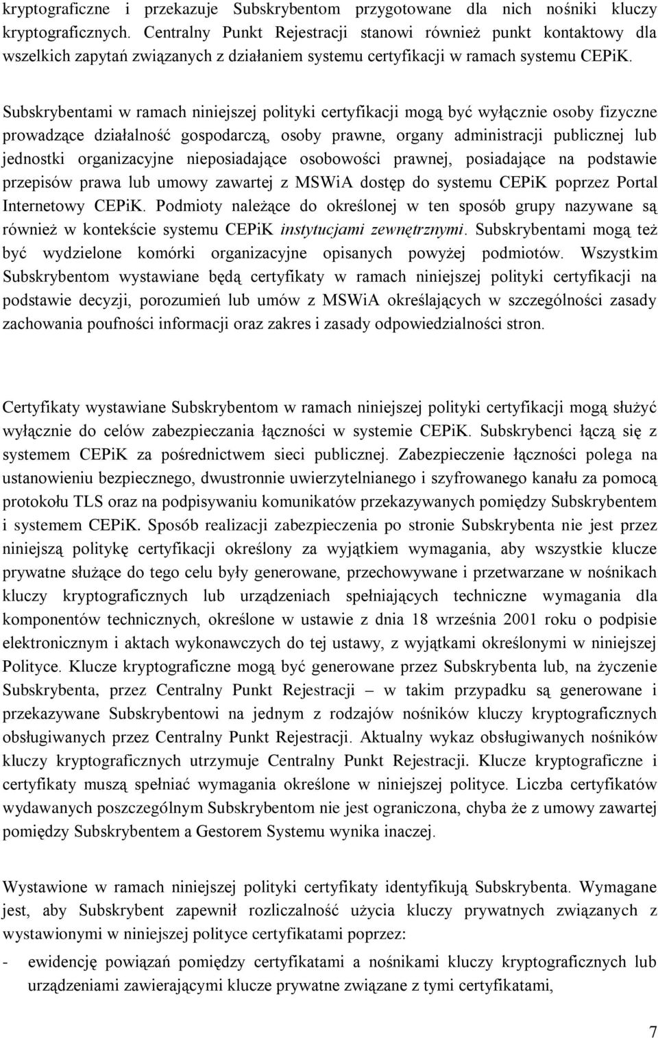 Subskrybentami w ramach niniejszej polityki certyfikacji mogą być wyłącznie osoby fizyczne prowadzące działalność gospodarczą, osoby prawne, organy administracji publicznej lub jednostki