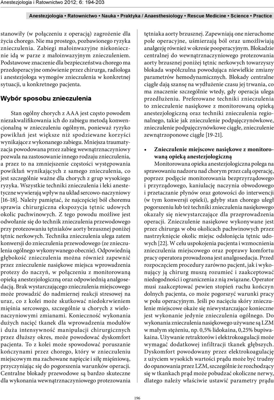 Wybór sposobu znieczulenia Stan ogólny chorych z AAA jest często powodem niezakwalifikowania ich do zabiegu metodą konwencjonalną w znieczuleniu ogólnym, ponieważ ryzyko powikłań jest większe niż