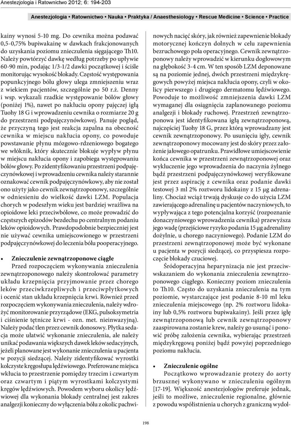 Częstość występowania popunkcyjnego bólu głowy ulega zmniejszeniu wraz z wiekiem pacjentów, szczególnie po 50 r.ż. Denny i wsp.