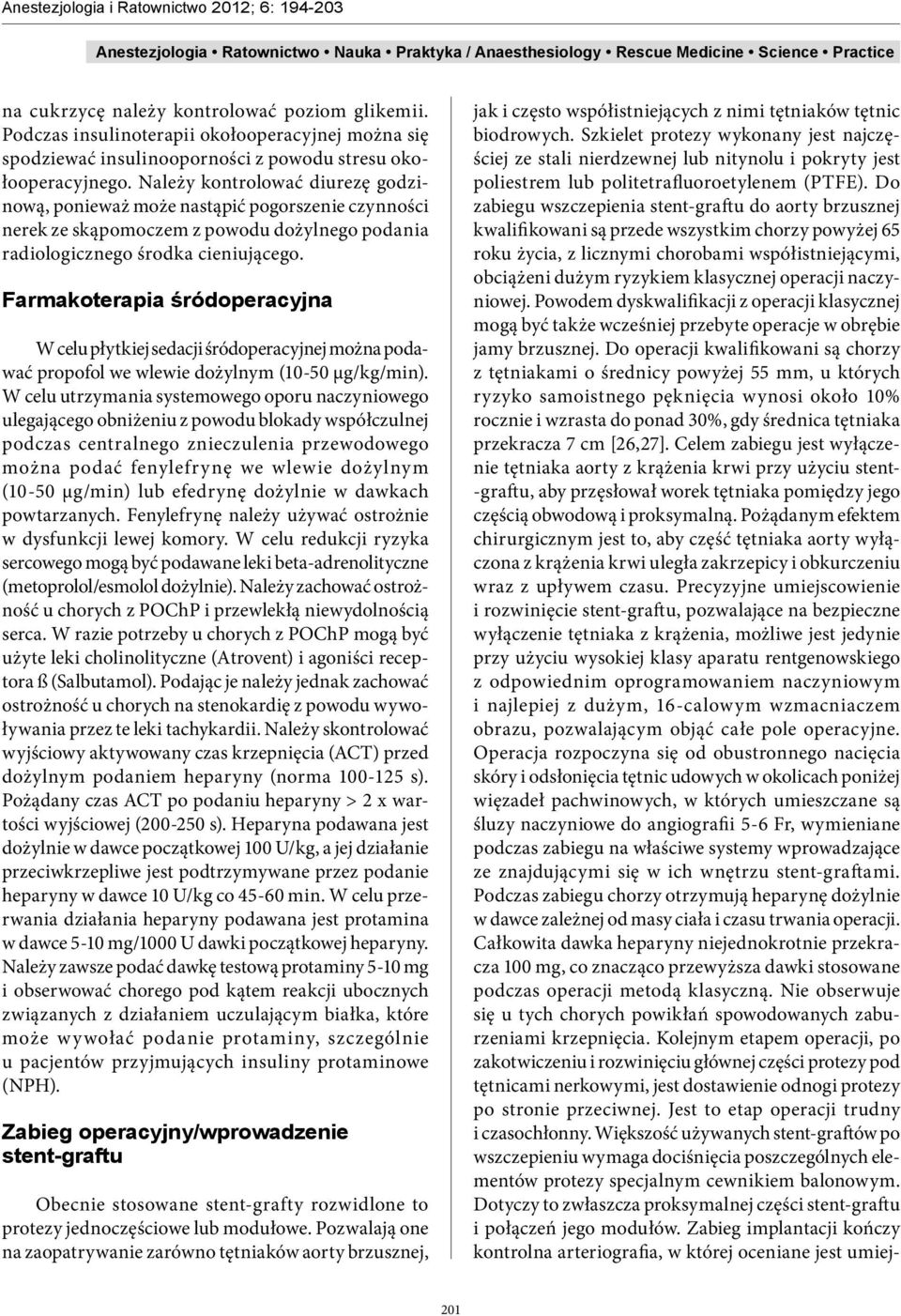 Farmakoterapia śródoperacyjna W celu płytkiej sedacji śródoperacyjnej można podawać propofol we wlewie dożylnym (10-50 µg/kg/min).
