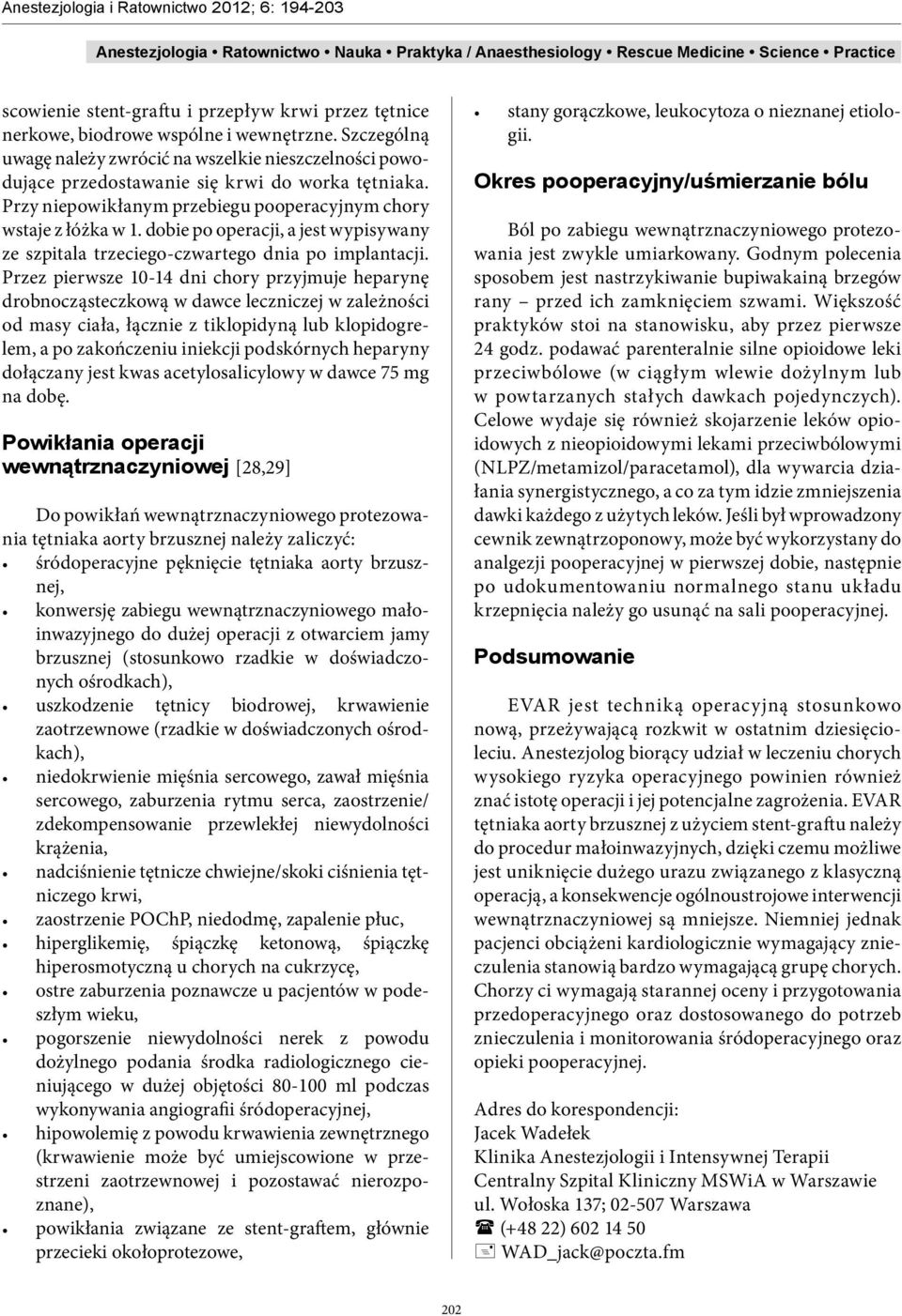 dobie po operacji, a jest wypisywany ze szpitala trzeciego-czwartego dnia po implantacji.