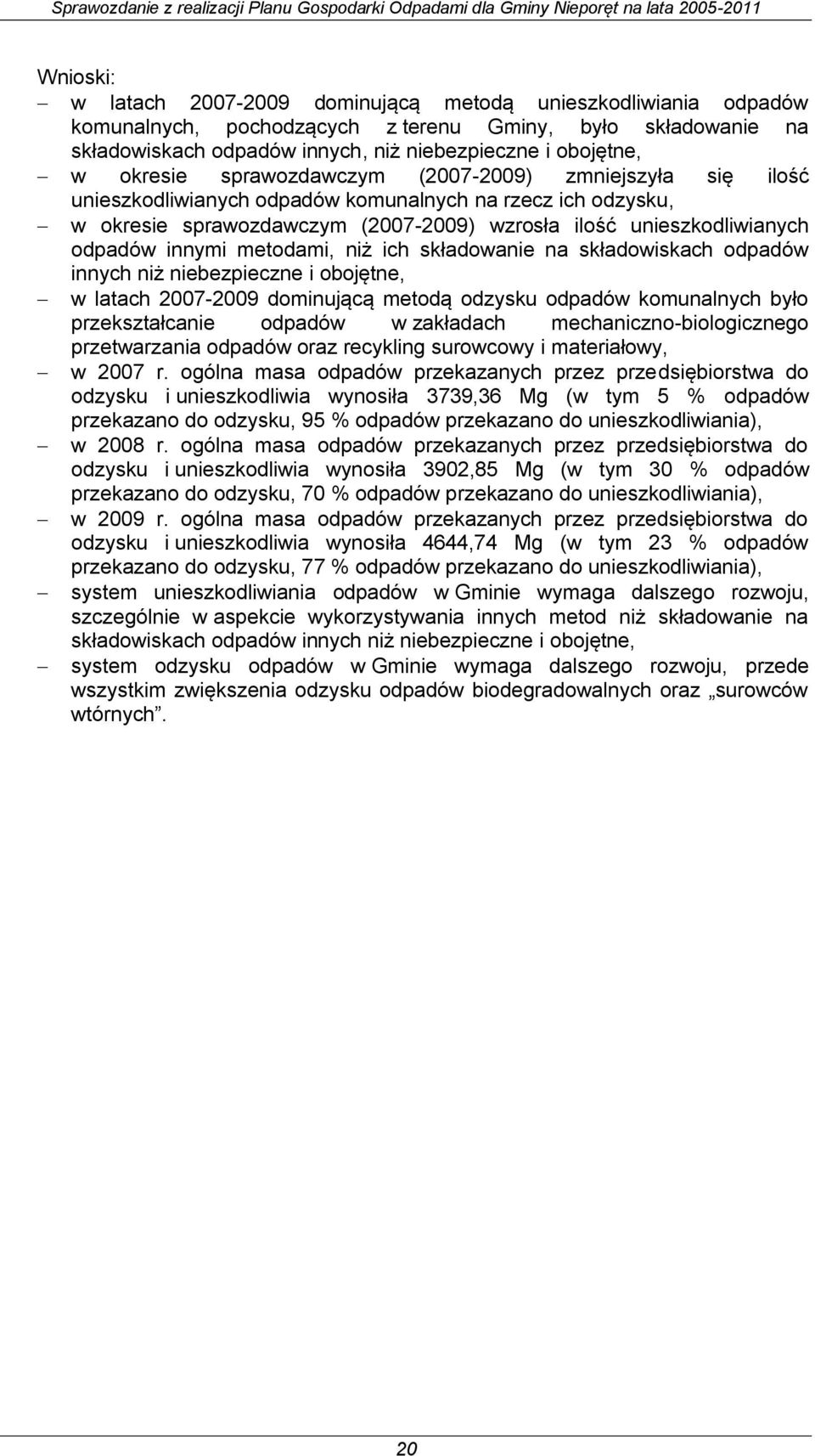 innymi metodami, niż ich składowanie na składowiskach odpadów innych niż niebezpieczne i obojętne, w latach 2007-2009 dominującą metodą odzysku odpadów komunalnych było przekształcanie odpadów w