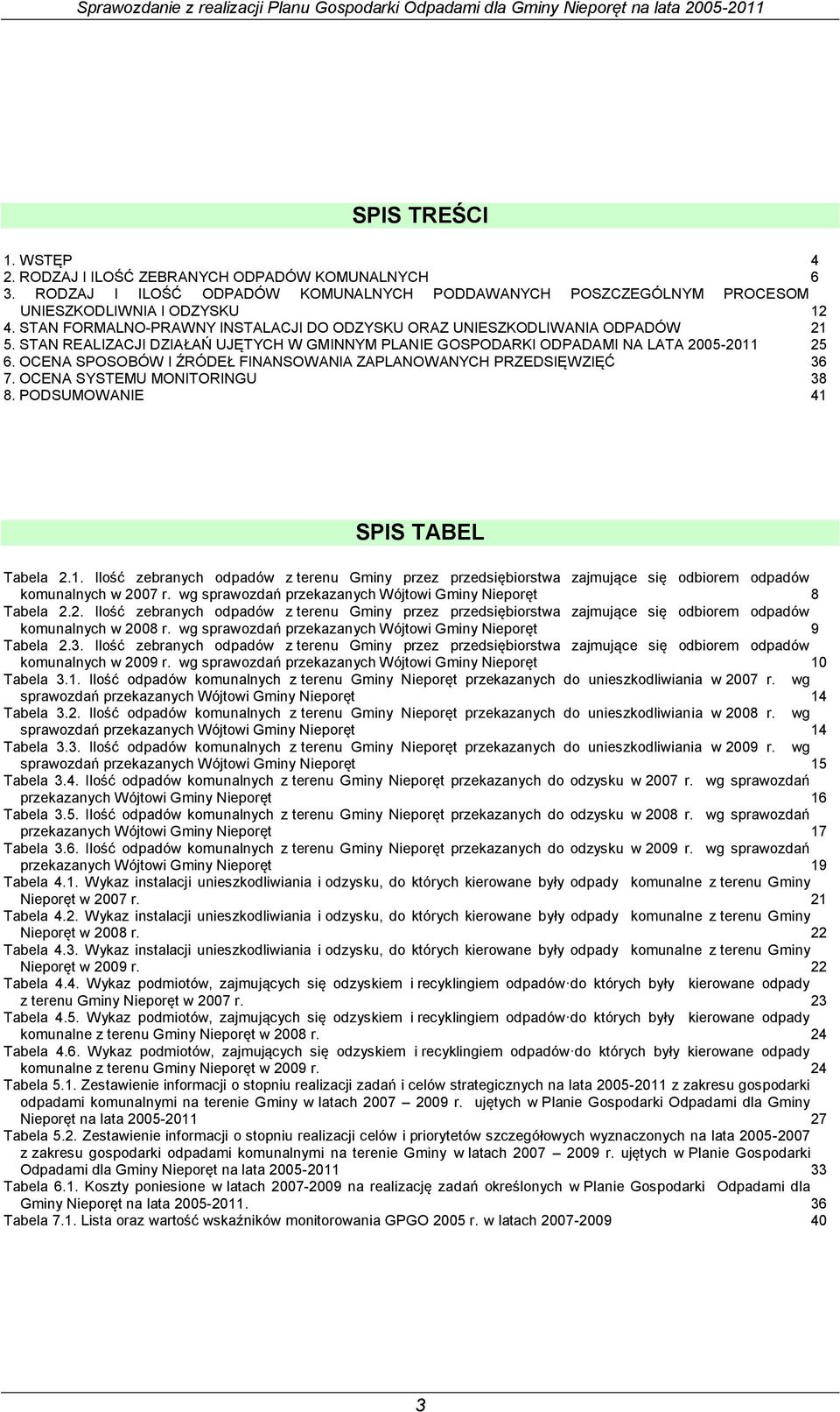 OCENA SPOSOBÓW I ŹRÓDEŁ FINANSOWANIA ZAPLANOWANYCH PRZEDSIĘWZIĘĆ 36 7. OCENA SYSTEMU MONITORINGU 38 8. PODSUMOWANIE 41 