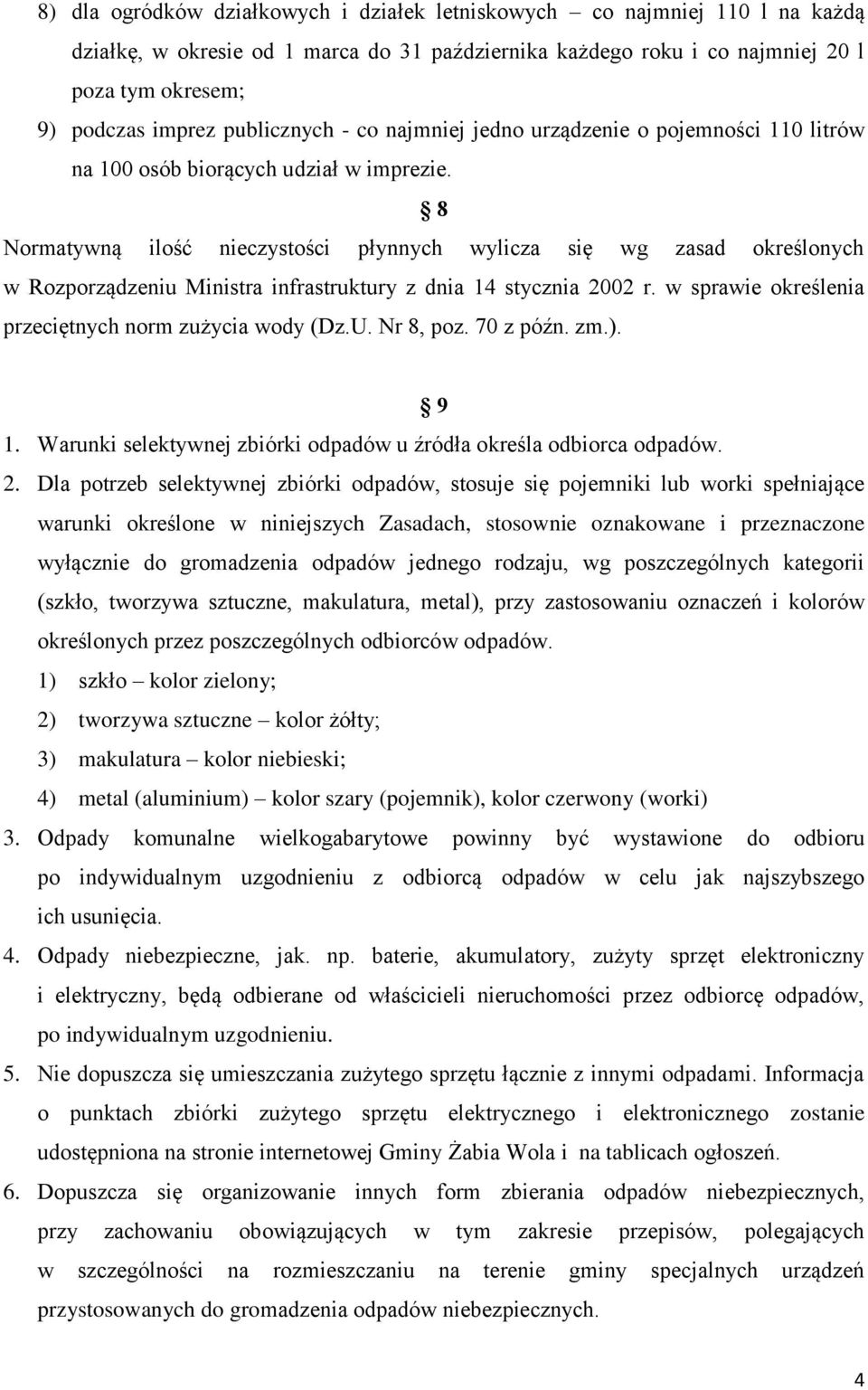 8 Normatywną ilość nieczystości płynnych wylicza się wg zasad określonych w Rozporządzeniu Ministra infrastruktury z dnia 14 stycznia 2002 r. w sprawie określenia przeciętnych norm zużycia wody (Dz.U.