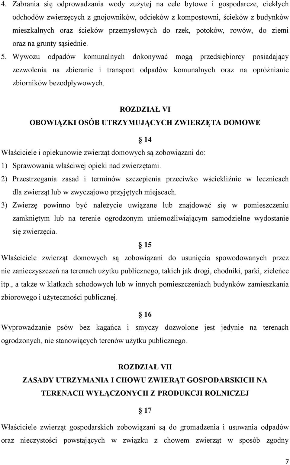 Wywozu odpadów komunalnych dokonywać mogą przedsiębiorcy posiadający zezwolenia na zbieranie i transport odpadów komunalnych oraz na opróżnianie zbiorników bezodpływowych.