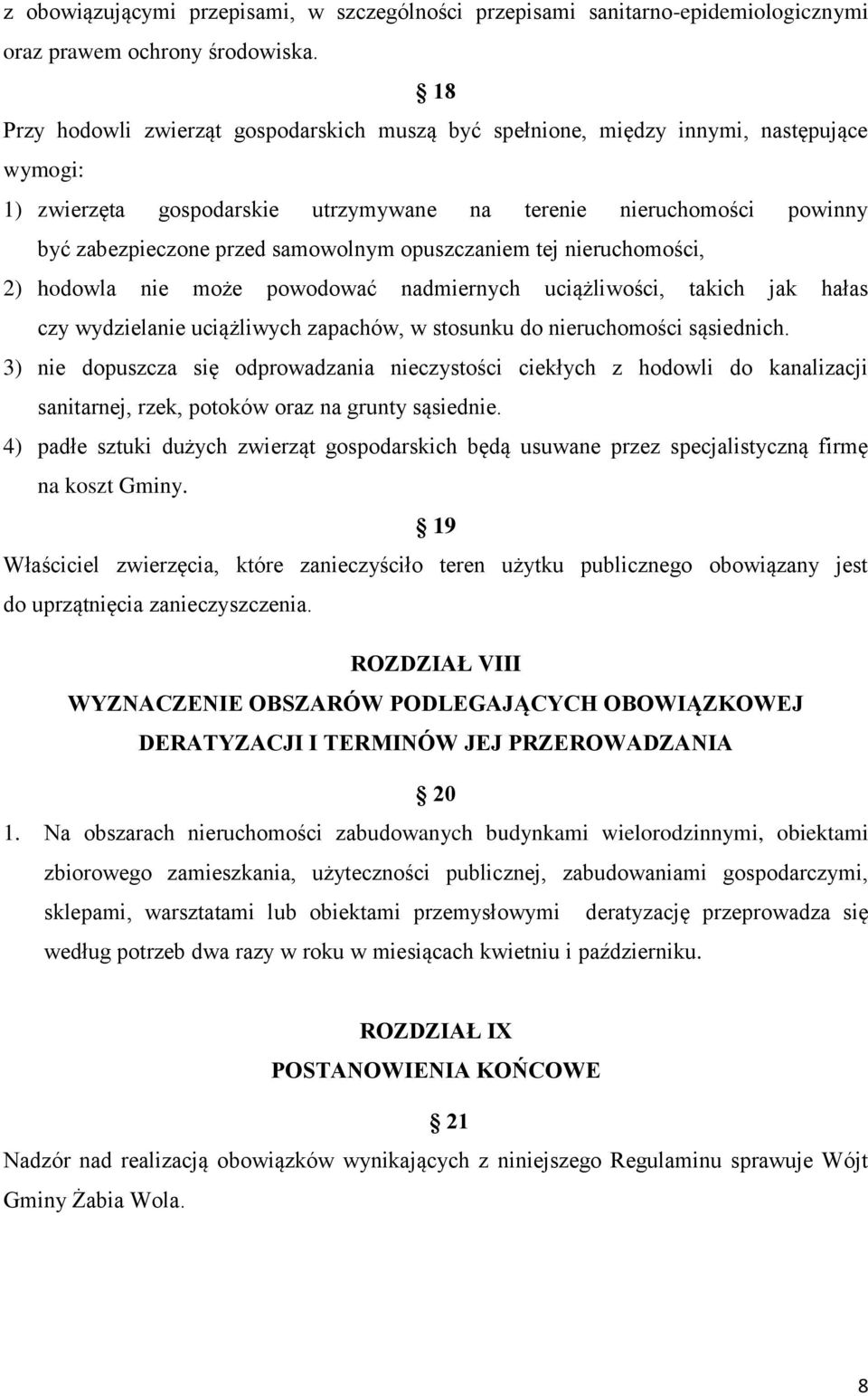 samowolnym opuszczaniem tej nieruchomości, 2) hodowla nie może powodować nadmiernych uciążliwości, takich jak hałas czy wydzielanie uciążliwych zapachów, w stosunku do nieruchomości sąsiednich.