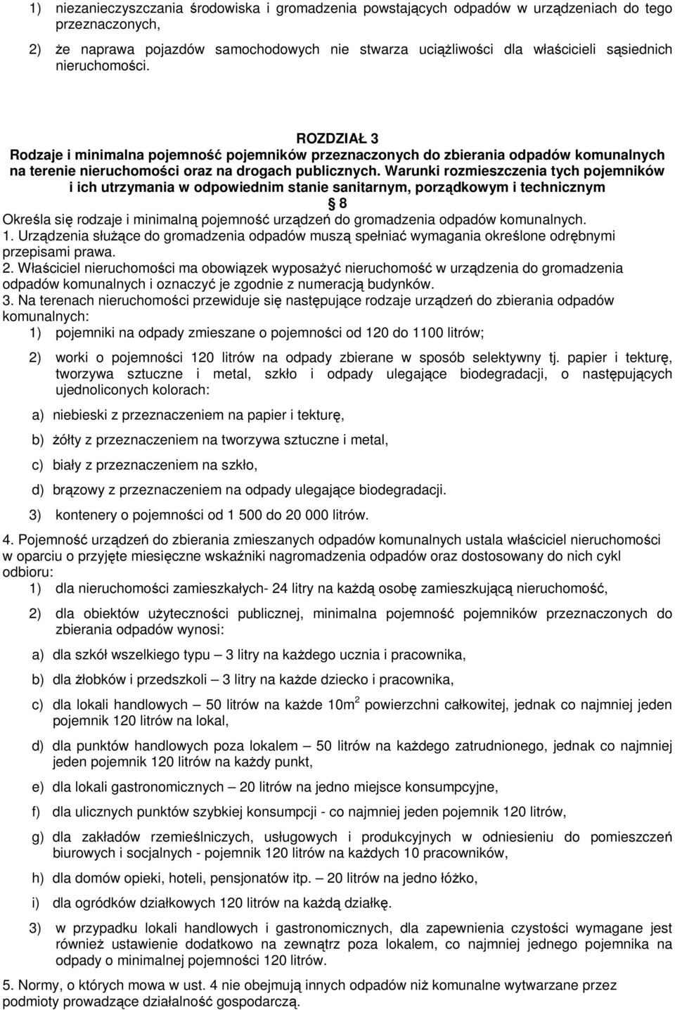 Warunki rozmieszczenia tych pojemników i ich utrzymania w odpowiednim stanie sanitarnym, porządkowym i technicznym 8 Określa się rodzaje i minimalną pojemność urządzeń do gromadzenia odpadów