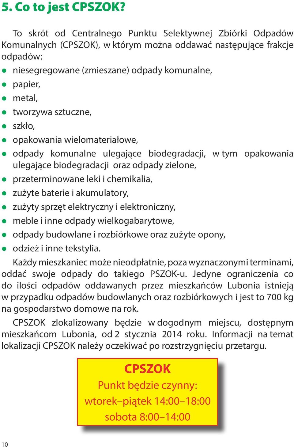 tworzywa sztuczne, szkło, opakowania wielomateriałowe, odpady komunalne ulegające biodegradacji, w tym opakowania ulegające biodegradacji oraz odpady zielone, przeterminowane leki i chemikalia,