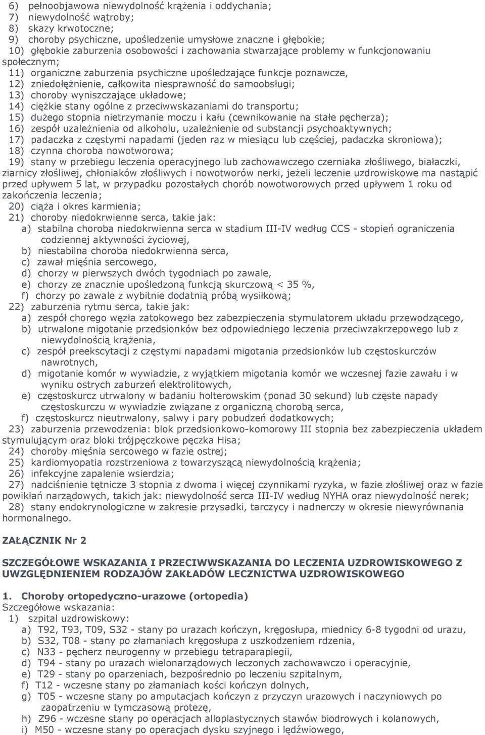 choroby wyniszczające układowe; 14) cięŝkie stany ogólne z przeciwwskazaniami do transportu; 15) duŝego stopnia nietrzymanie moczu i kału (cewnikowanie na stałe pęcherza); 16) zespół uzaleŝnienia od