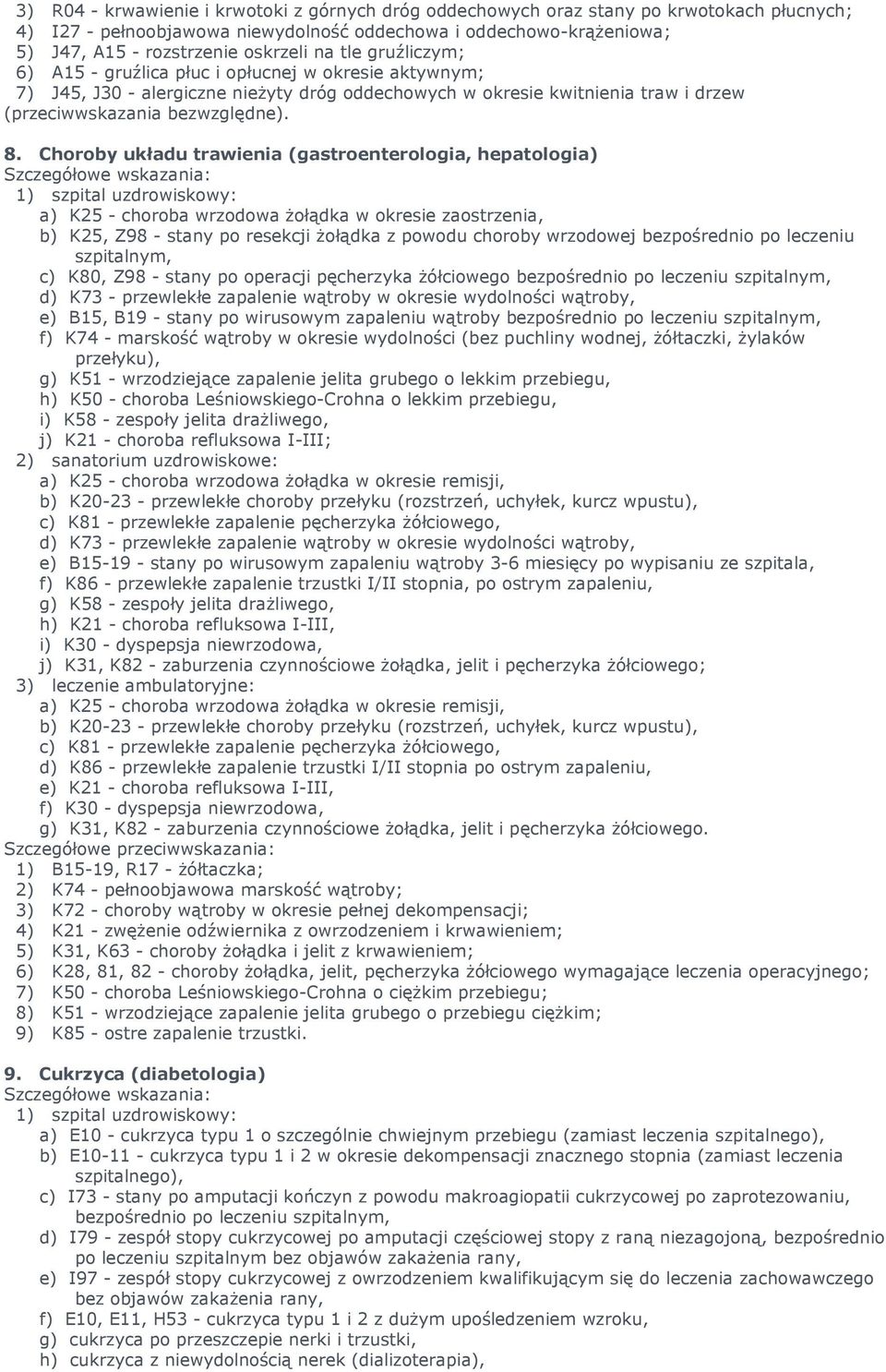 Choroby układu trawienia (gastroenterologia, hepatologia) a) K25 - choroba wrzodowa Ŝołądka w okresie zaostrzenia, b) K25, Z98 - stany po resekcji Ŝołądka z powodu choroby wrzodowej bezpośrednio po