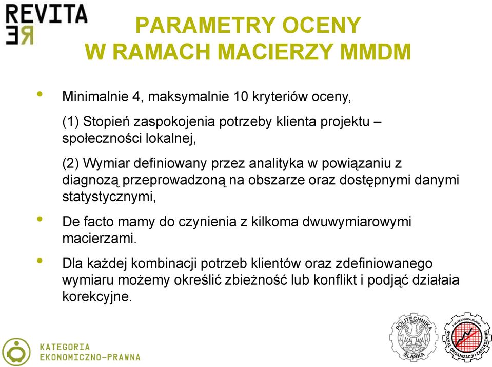 obszarze oraz dostępnymi danymi statystycznymi, De facto mamy do czynienia z kilkoma dwuwymiarowymi macierzami.