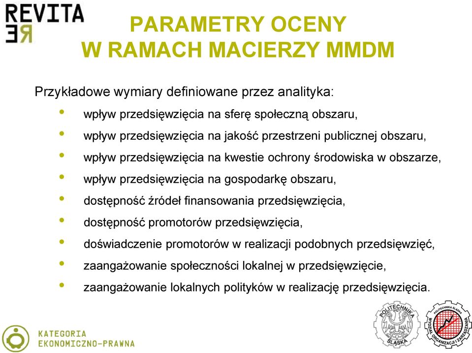 na gospodarkę obszaru, dostępność źródeł finansowania przedsięwzięcia, dostępność promotorów przedsięwzięcia, doświadczenie promotorów w