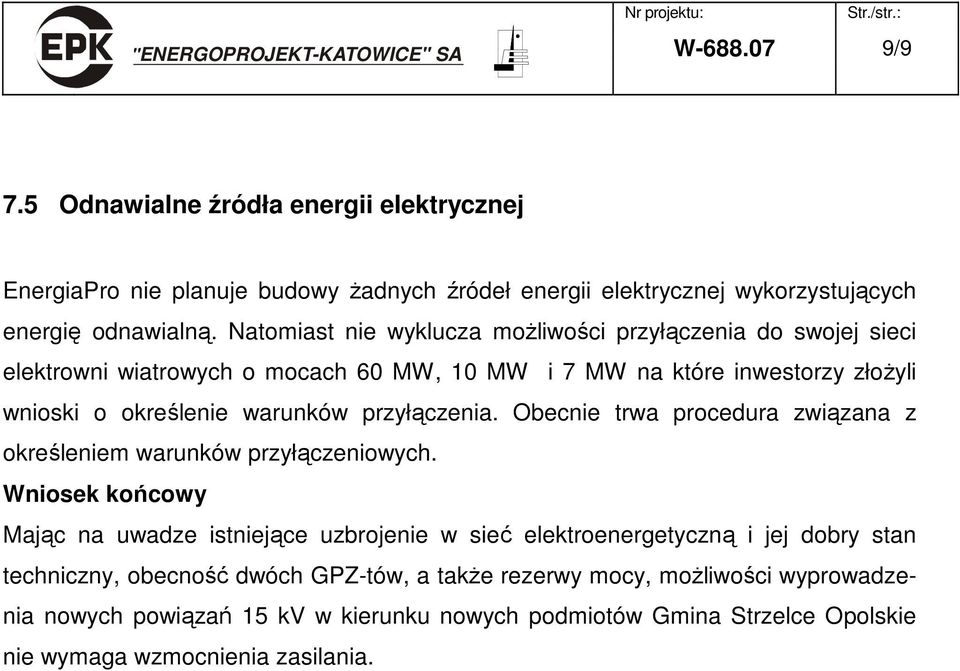 przyłączenia. Obecnie trwa procedura związana z określeniem warunków przyłączeniowych.