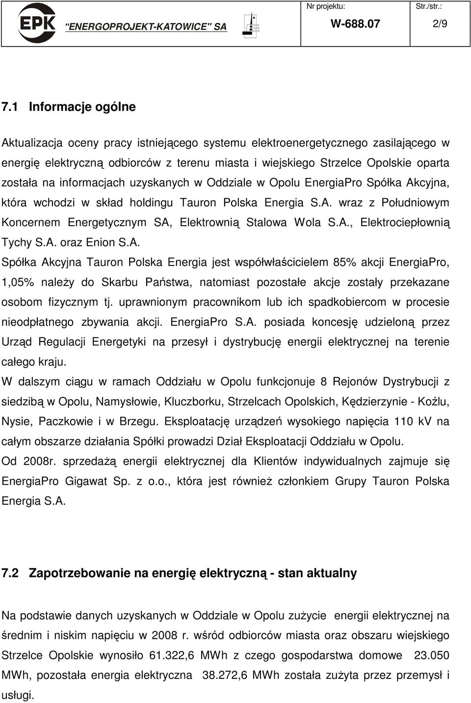 informacjach uzyskanych w Oddziale w Opolu EnergiaPro Spółka Akcyjna, która wchodzi w skład holdingu Tauron Polska Energia S.A. wraz z Południowym Koncernem Energetycznym SA, Elektrownią Stalowa Wola S.