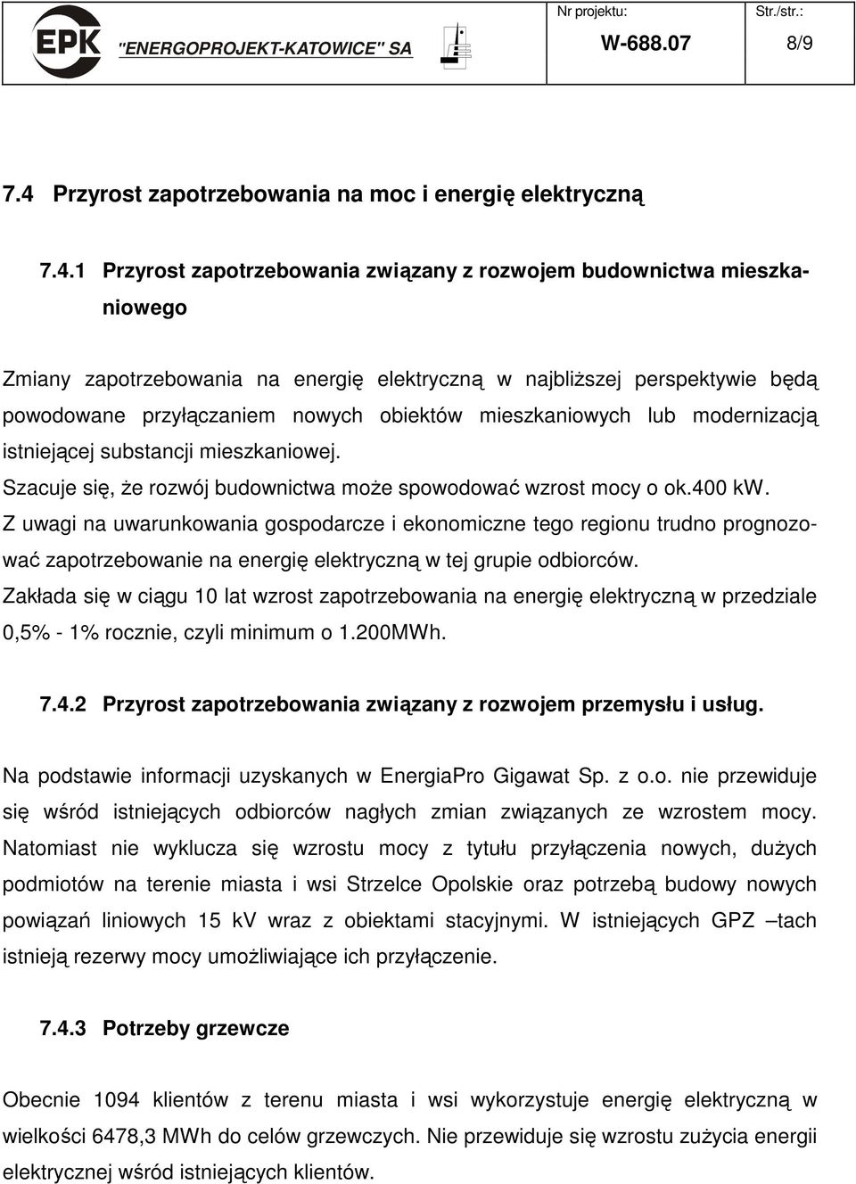 1 Przyrost zapotrzebowania związany z rozwojem budownictwa mieszkaniowego Zmiany zapotrzebowania na energię elektryczną w najbliŝszej perspektywie będą powodowane przyłączaniem nowych obiektów