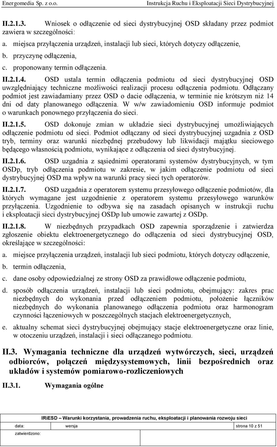 OSD ustala termin odłączenia podmiotu od sieci dystrybucyjnej OSD uwzględniający techniczne możliwości realizacji procesu odłączenia podmiotu.