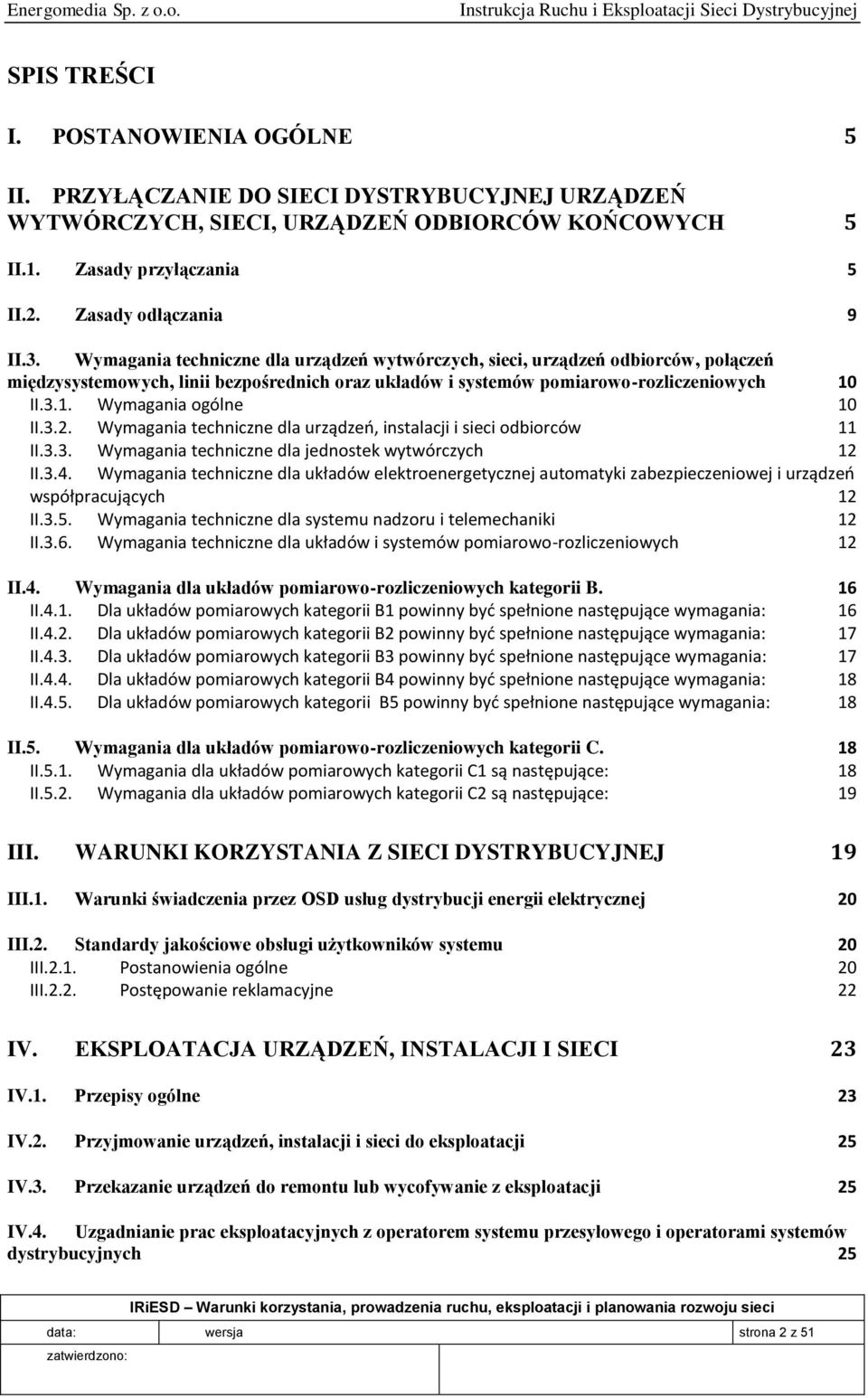 3.2. Wymagania techniczne dla urządzeo, instalacji i sieci odbiorców 11 II.3.3. Wymagania techniczne dla jednostek wytwórczych 12 II.3.4.