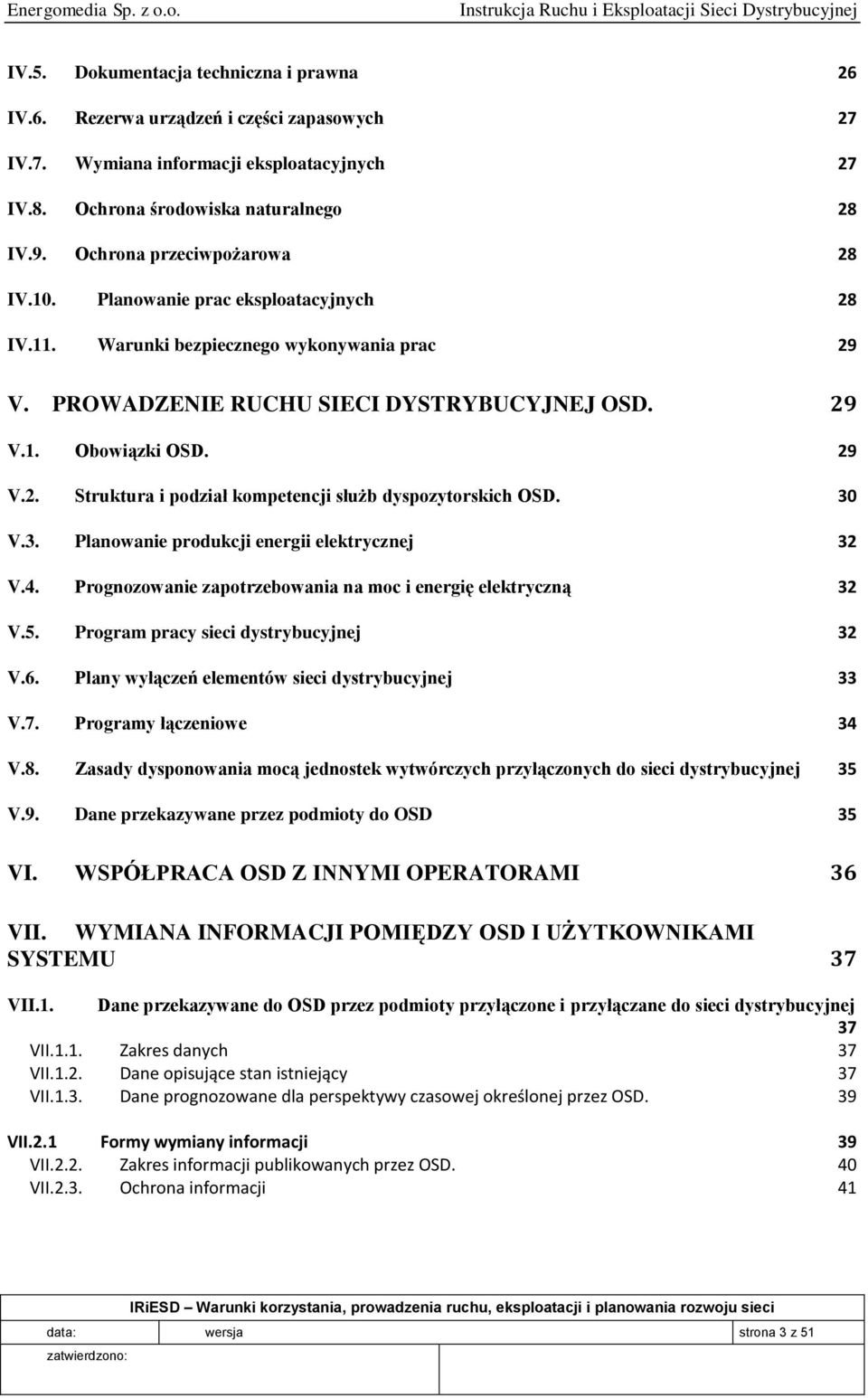 30 V.3. Planowanie produkcji energii elektrycznej 32 V.4. Prognozowanie zapotrzebowania na moc i energię elektryczną 32 V.5. Program pracy sieci dystrybucyjnej 32 V.6.