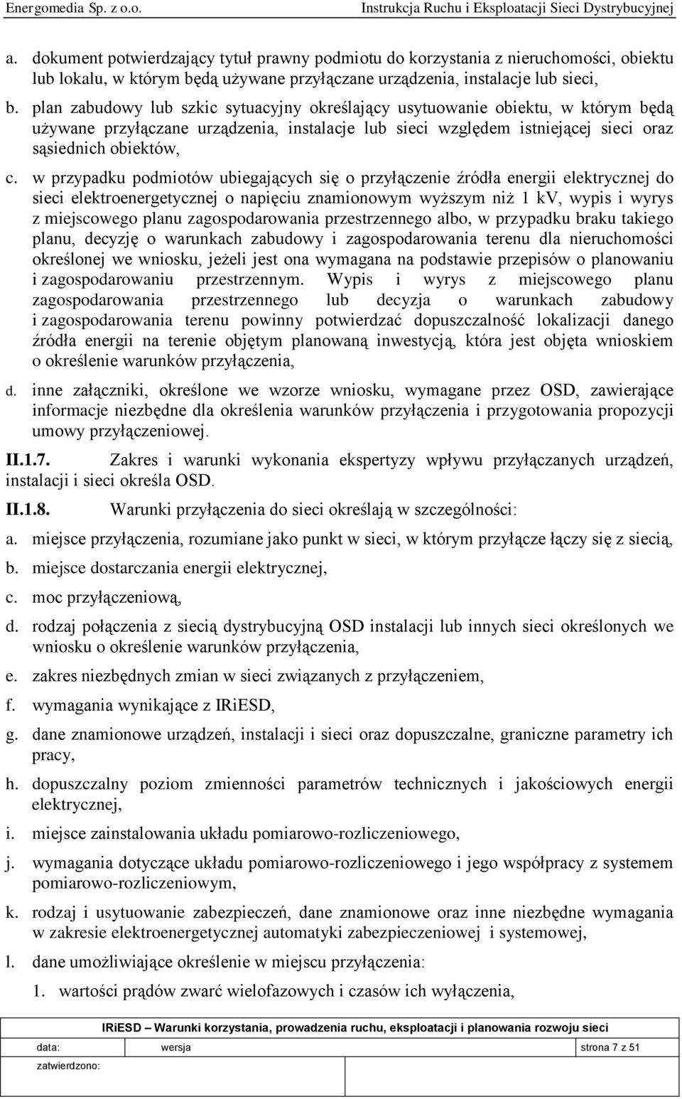 w przypadku podmiotów ubiegających się o przyłączenie źródła energii elektrycznej do sieci elektroenergetycznej o napięciu znamionowym wyższym niż 1 kv, wypis i wyrys z miejscowego planu