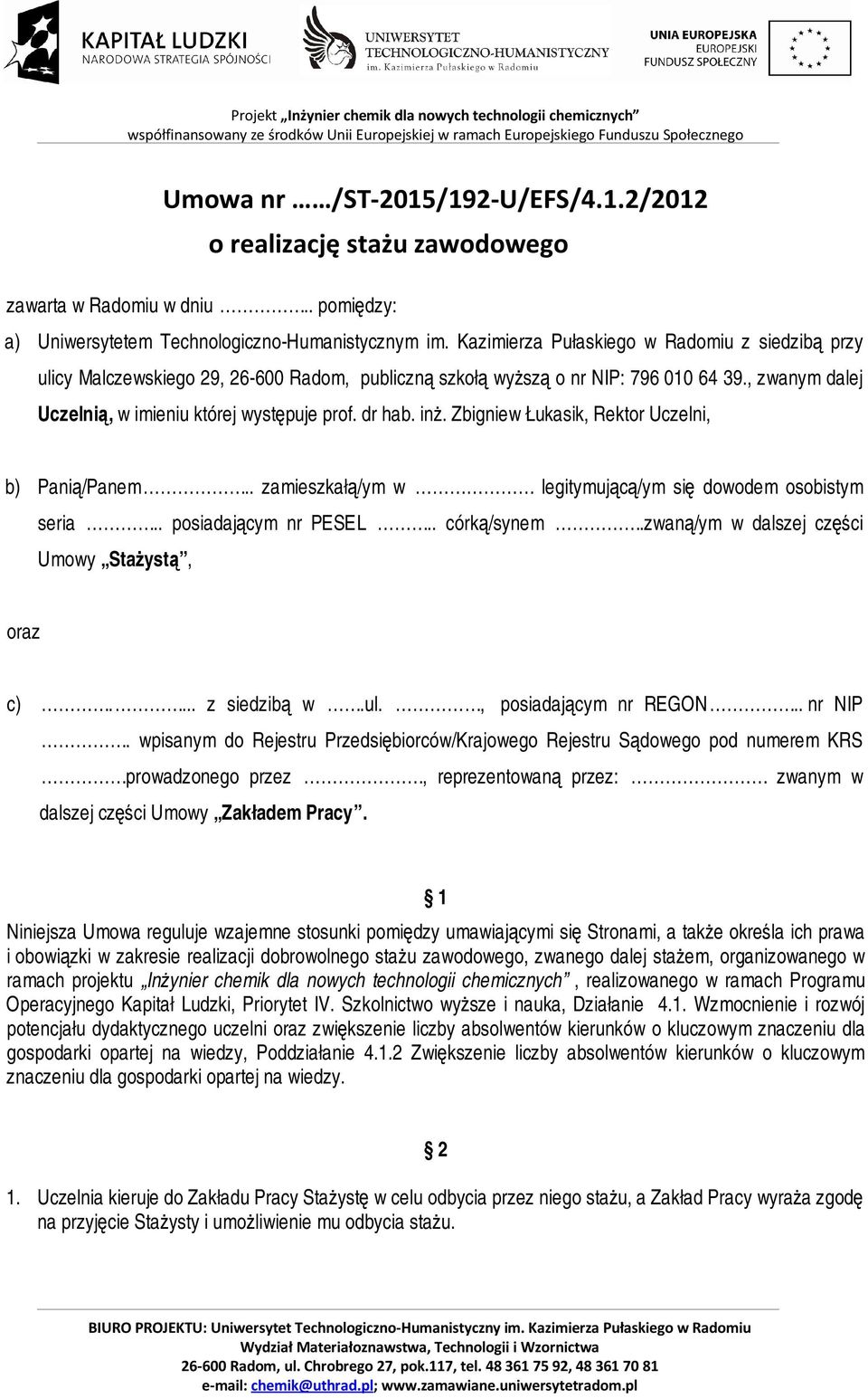 inż. Zbigniew Łukasik, Rektor Uczelni, b) Panią/Panem.. zamieszkałą/ym w legitymującą/ym się dowodem osobistym seria.. posiadającym nr PESEL.. córką/synem.