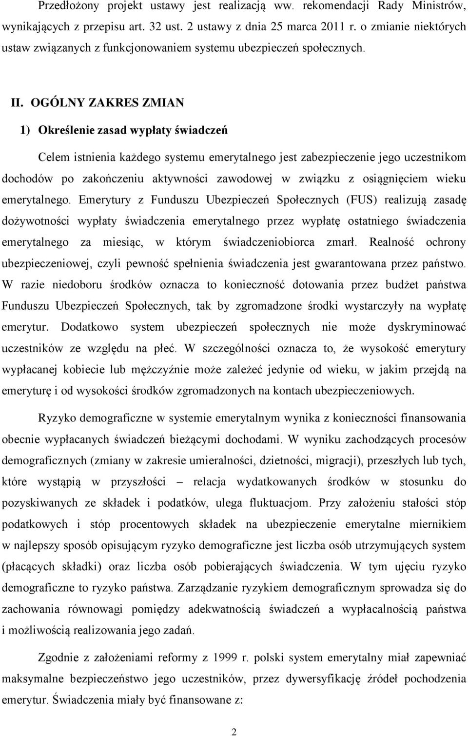 OGÓLNY ZAKRES ZMIAN 1) Określenie zasad wypłaty świadczeń Celem istnienia każdego systemu emerytalnego jest zabezpieczenie jego uczestnikom dochodów po zakończeniu aktywności zawodowej w związku z