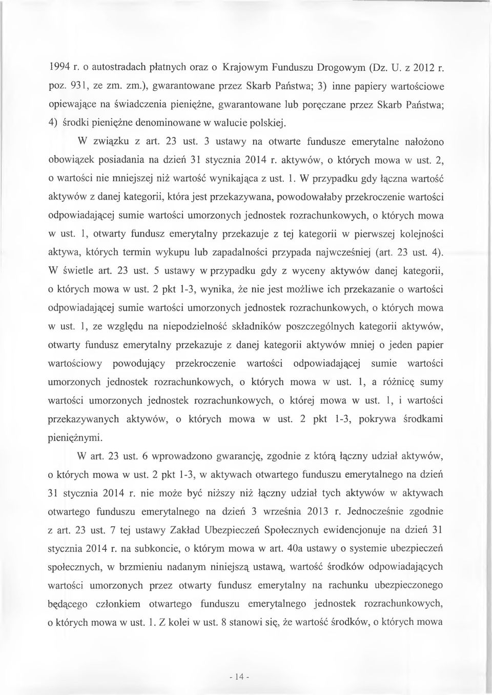 polskiej. W związku z art. 23 ust. 3 ustawy na otwarte fundusze emerytalne nałożono obowiązek posiadania na dzień 31 stycznia 2014 r. aktywów, o których mowa w ust.