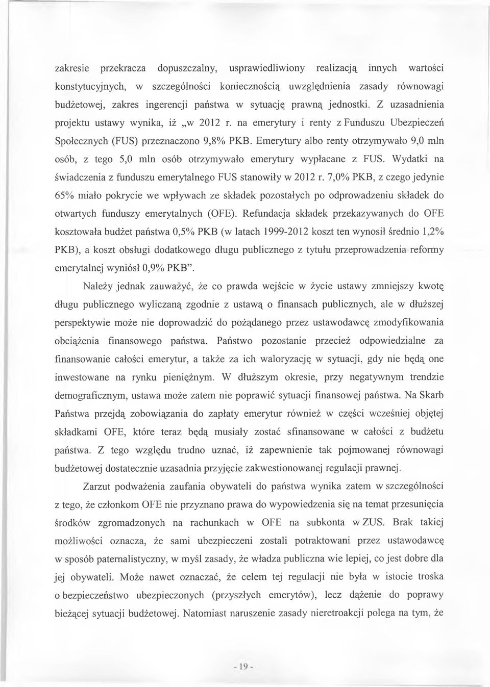 Emerytury albo renty otrzymywało 9,0 min osób, z tego 5,0 min osób otrzymywało emerytury wypłacane z FUS. Wydatki na świadczenia z funduszu emerytalnego FUS stanowiły w 2012 r.