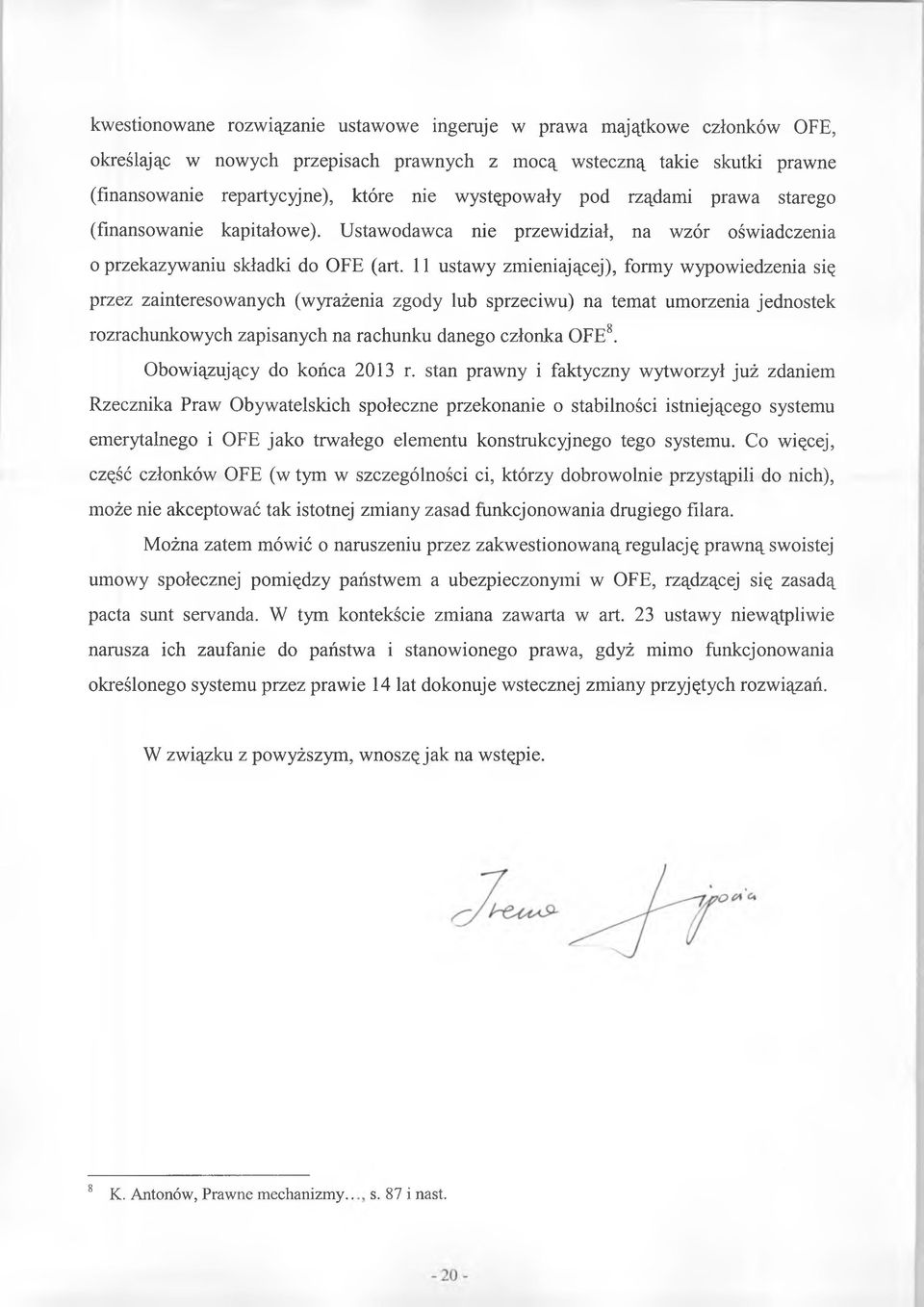 11 ustawy zmieniającej), formy wypowiedzenia się przez zainteresowanych (wyrażenia zgody lub sprzeciwu) na temat umorzenia jednostek rozrachunkowych zapisanych na rachunku danego członka OFE8.