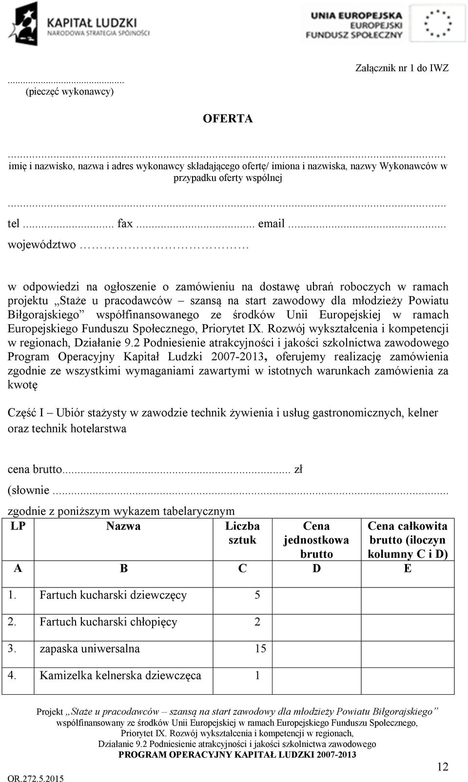 .. województwo w odpowiedzi na ogłoszenie o zamówieniu na dostawę ubrań roboczych w ramach projektu Staże u pracodawców szansą na start zawodowy dla młodzieży Powiatu Biłgorajskiego