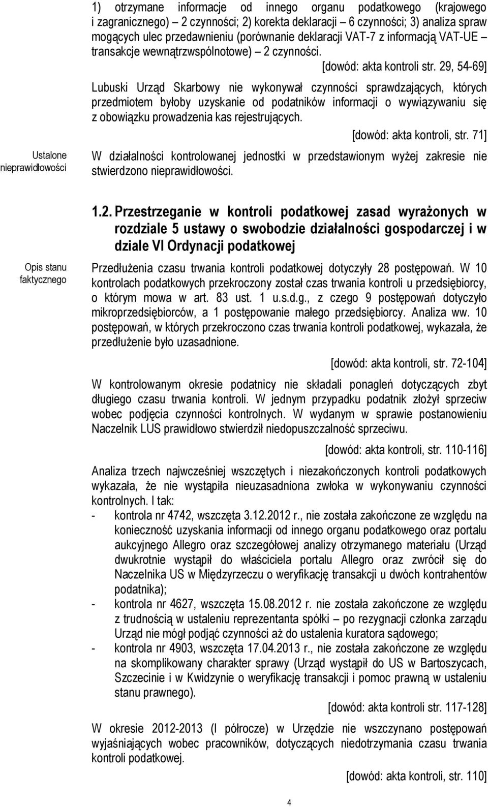 29, 54-69] Lubuski Urząd Skarbowy nie wykonywał czynności sprawdzających, których przedmiotem byłoby uzyskanie od podatników informacji o wywiązywaniu się z obowiązku prowadzenia kas rejestrujących.