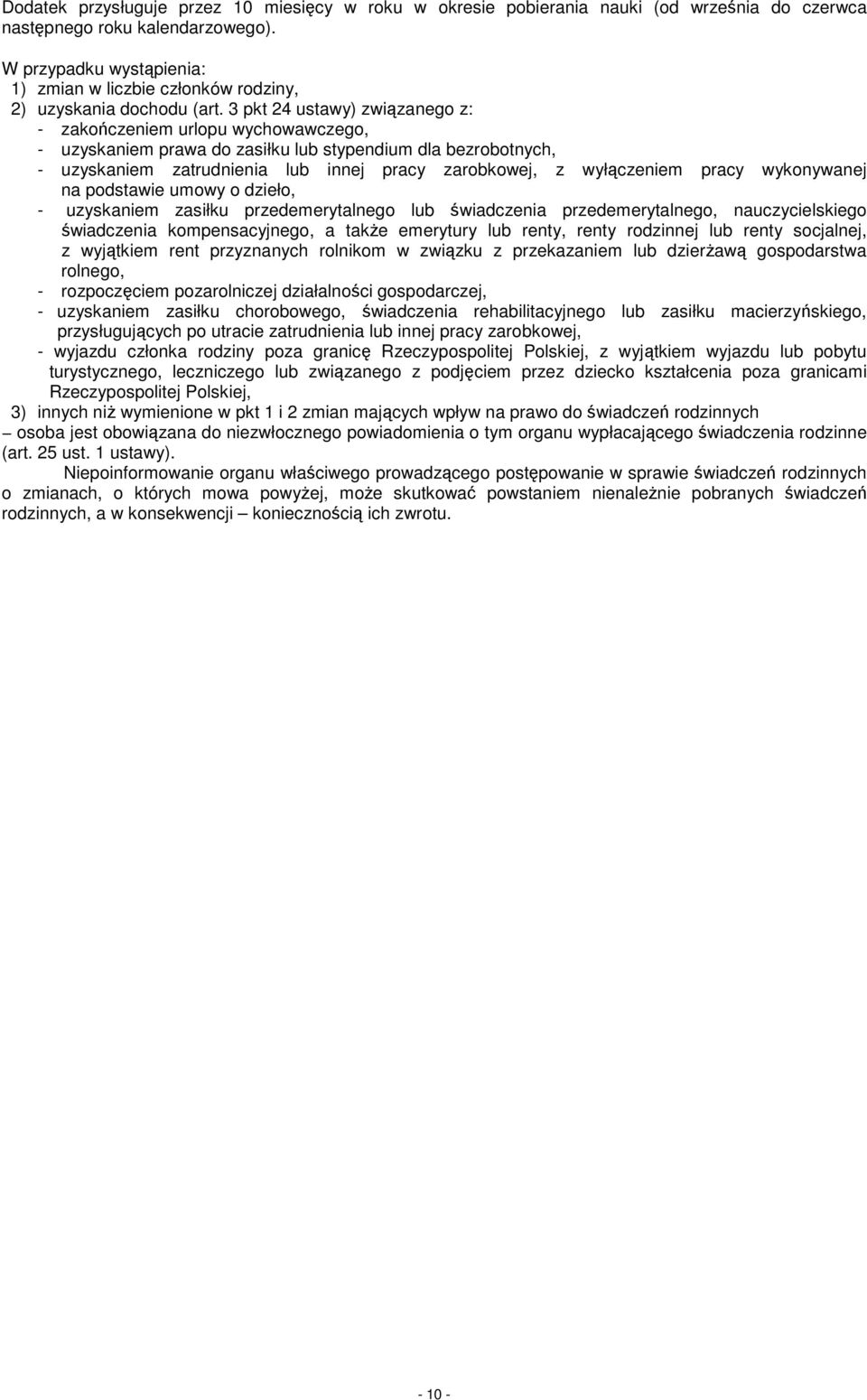 3 pkt 24 ustawy) związanego z: - zakończeniem urlopu wychowawczego, - uzyskaniem prawa do zasiłku lub stypendium dla bezrobotnych, - uzyskaniem zatrudnienia lub innej pracy zarobkowej, z wyłączeniem