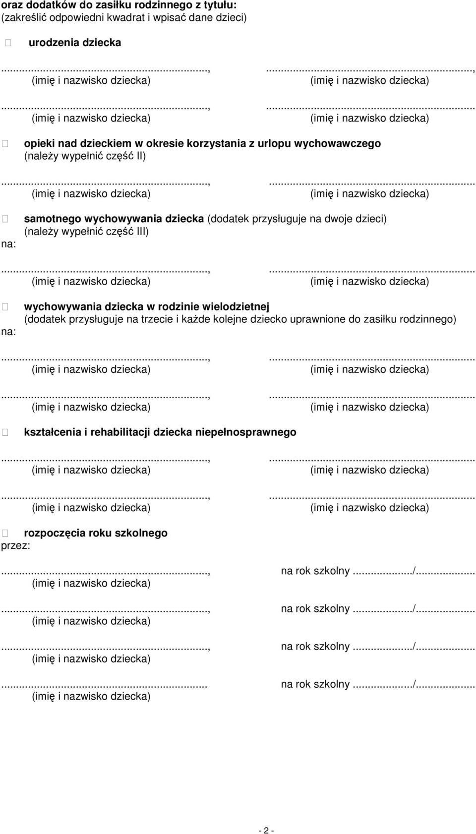 .. na: samotnego wychowywania dziecka (dodatek przysługuje na dwoje dzieci) (należy wypełnić część III).