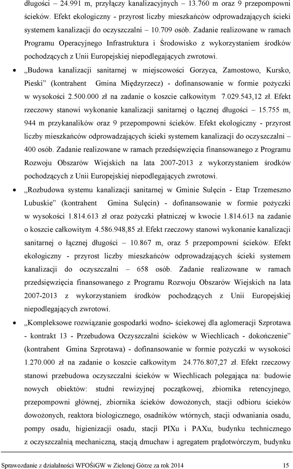 Budowa kanalizacji sanitarnej w miejscowości Gorzyca, Zamostowo, Kursko, Pieski (kontrahent Gmina Międzyrzecz) - dofinansowanie w formie pożyczki w wysokości 2.500.