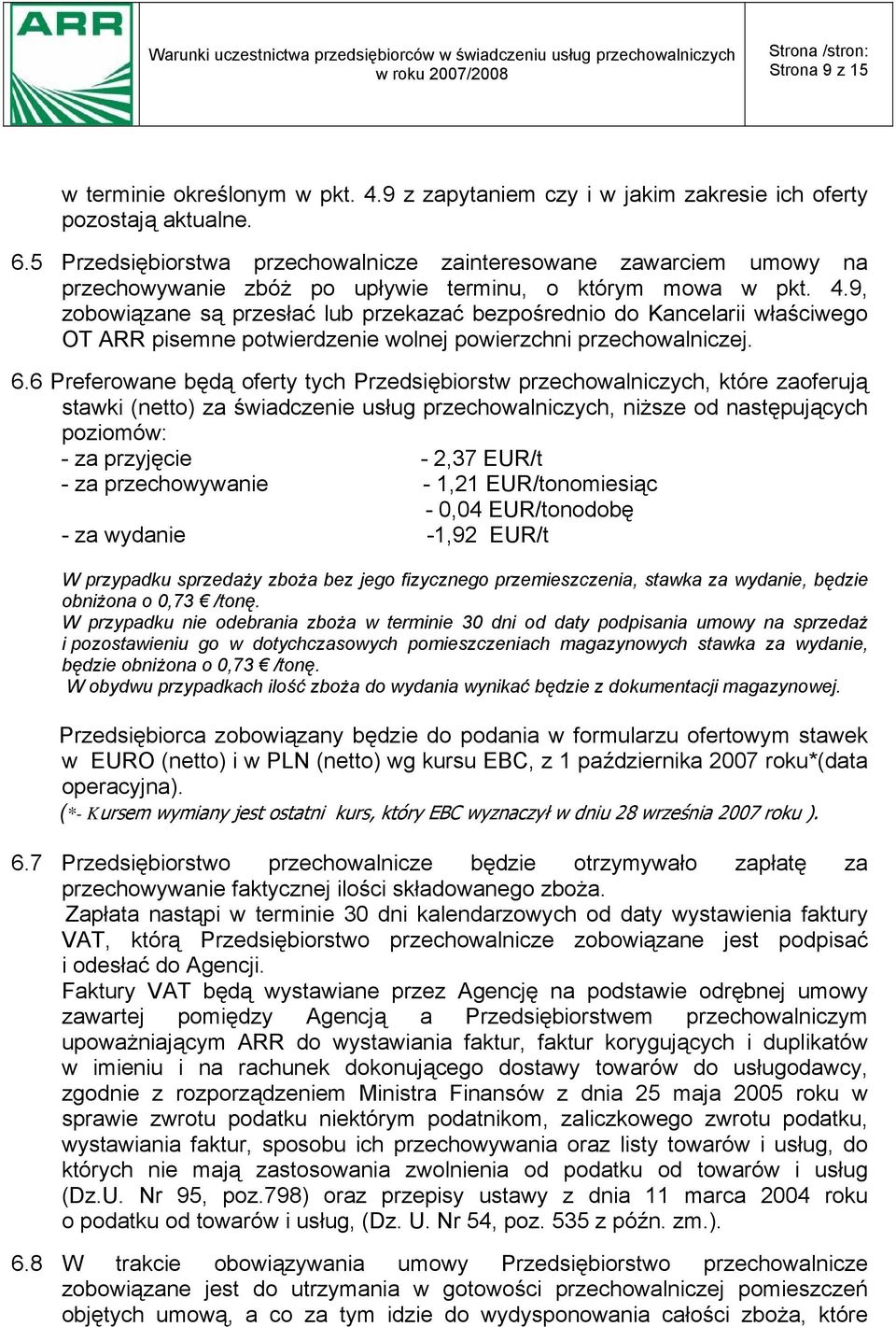 9, zobowiązane są przesłać lub przekazać bezpośrednio do Kancelarii właściwego OT ARR pisemne potwierdzenie wolnej powierzchni przechowalniczej. 6.