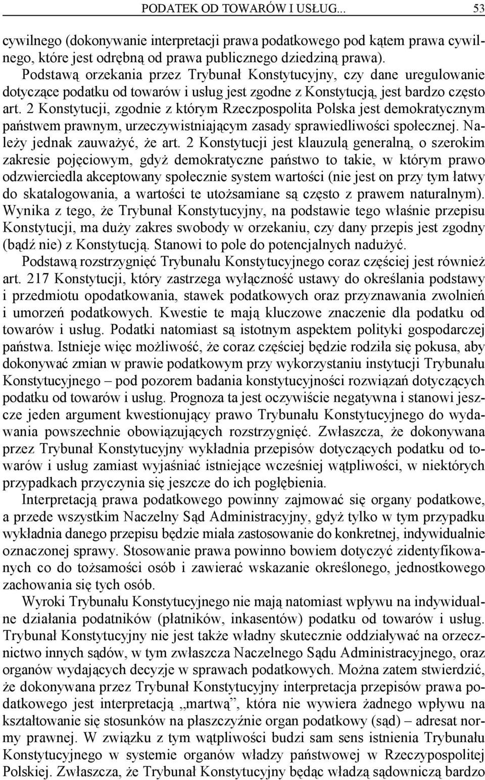 2 Konstytucji, zgodnie z którym Rzeczpospolita Polska jest demokratycznym państwem prawnym, urzeczywistniającym zasady sprawiedliwości społecznej. Należy jednak zauważyć, że art.