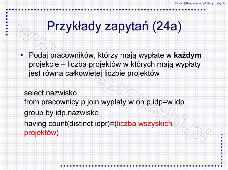 liczbie projektów select nazwisko from pracownicy p join wyplaty w on p.