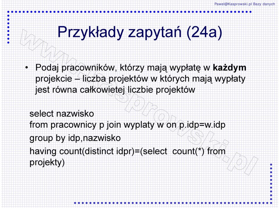 liczbie projektów select nazwisko from pracownicy p join wyplaty w on p.idp=w.